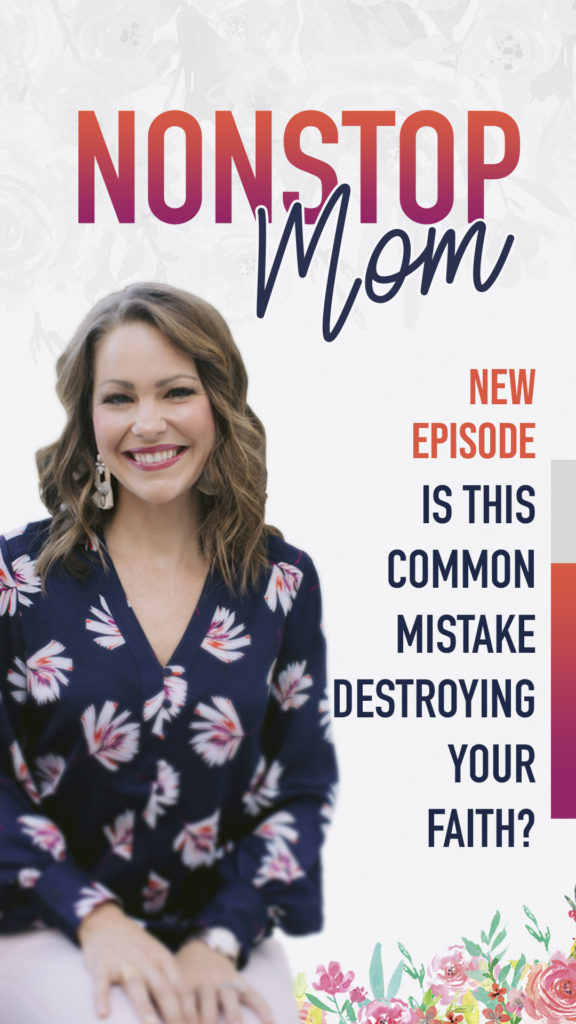 Is This Common Mistake Destroying Your Faith? The Nonstop Mom Podcast with Carolyn Shuttlesworth