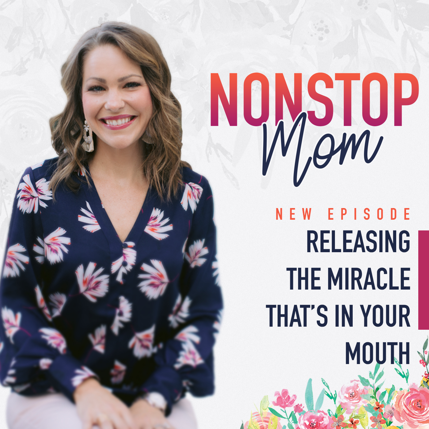 Releasing The Miracle That’s In Your Mouth with Carolyn Shuttlesworth on the Nonstop Mom Podcast