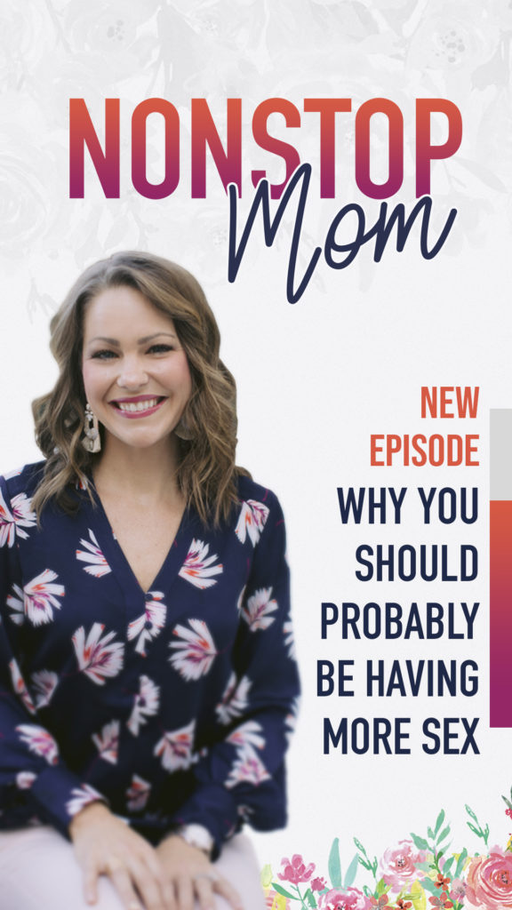 Why You Should Probably Be Having More Sex on the Nonstop Mom Podcast 