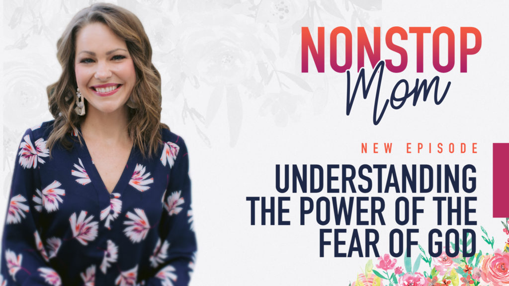 Understanding the Power of the Fear of God on the Nonstop Mom Podcast with Carolyn Shuttlesworth 
