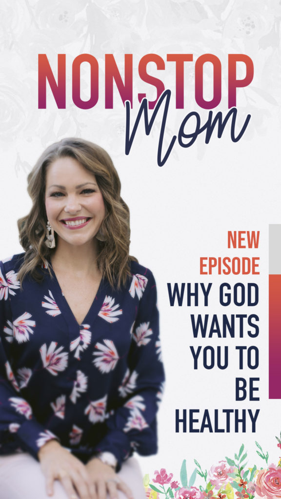 Why God wants you to be healthy with Carolyn Shuttlesworth on the Nonstop Mom Podcast