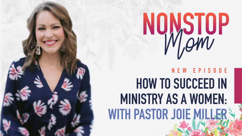 How to Succeed in Ministry as a Woman w/ Pastor Joie Miller on the Nonstop Mom Podcast with Carolyn Shuttlesworth