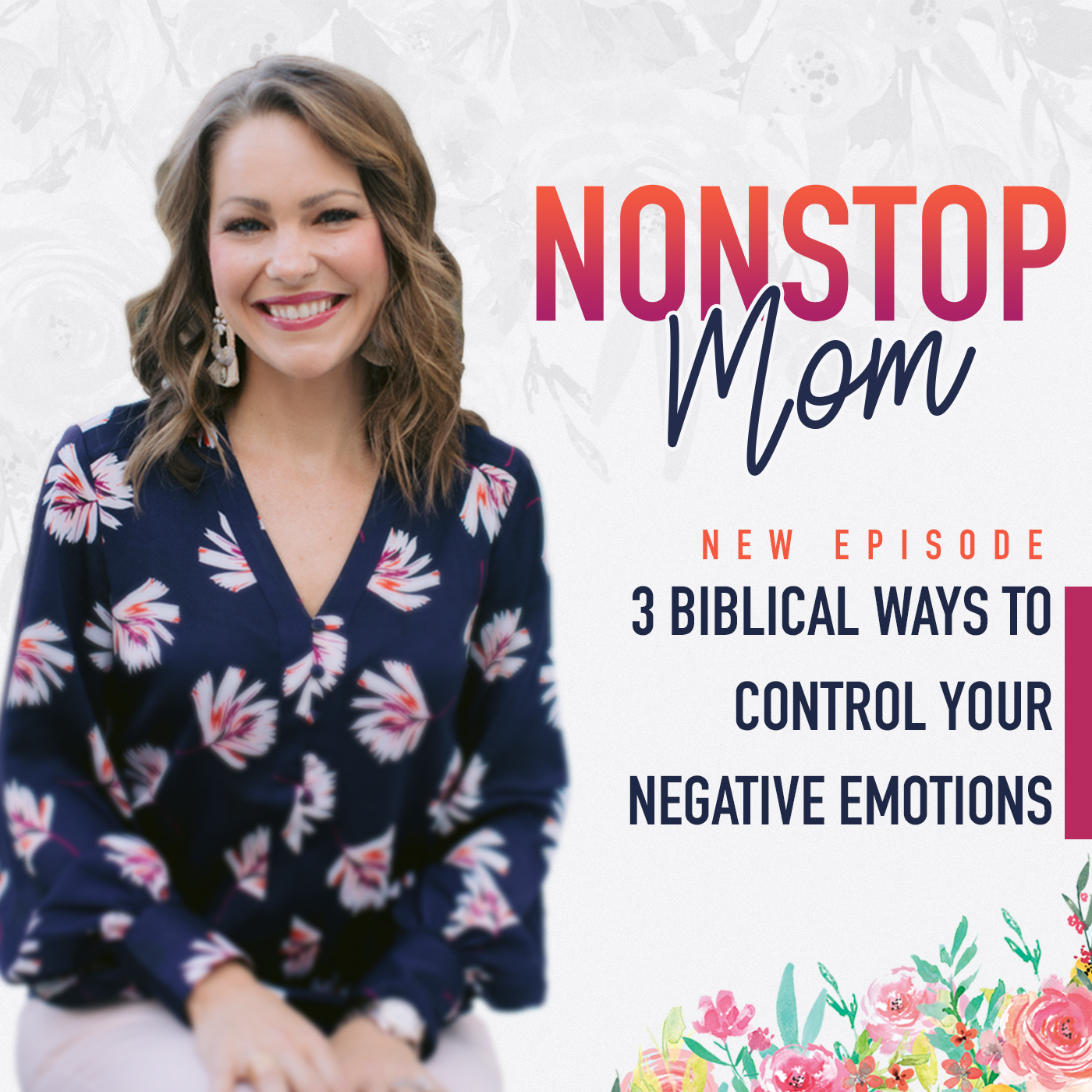 3 Biblical Ways to Control Your Negative Emotions on the Nonstop Mom Podcast with Carolyn Shuttlesworth
