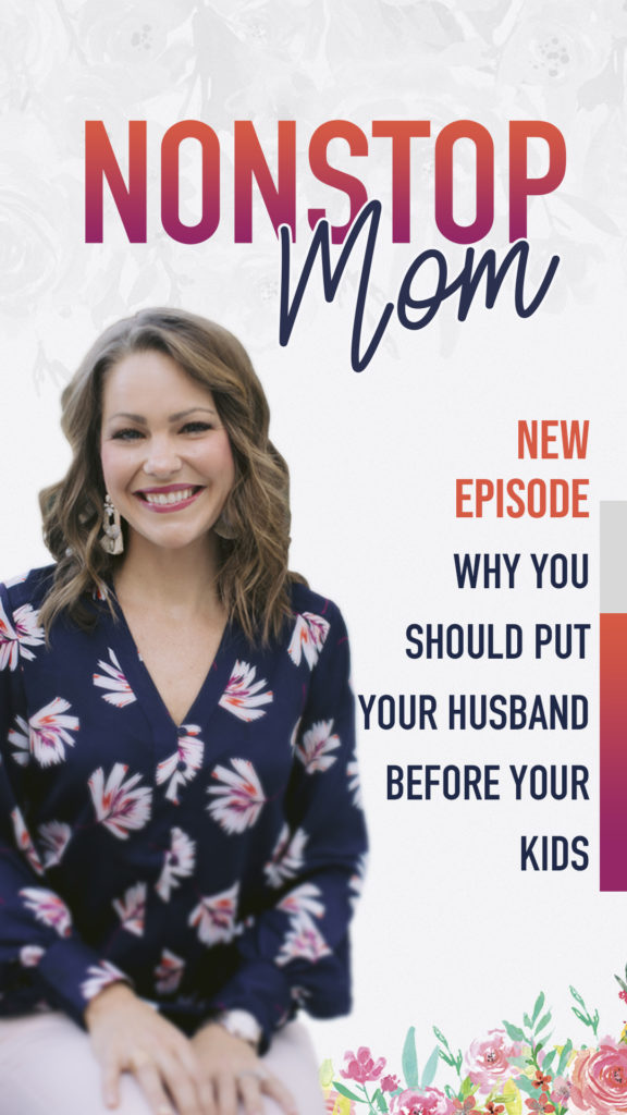 Why You SHOULD Put Your Husband Before Your Kids with Carolyn Shuttlesworth on the Nonstop Mom Podcast