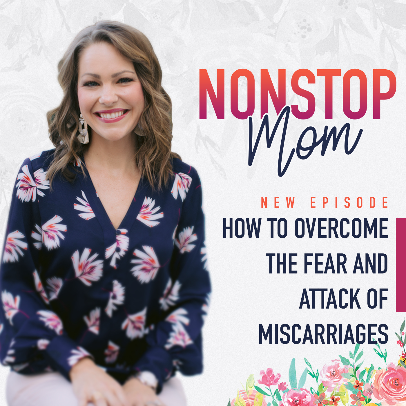 How to Overcome the Fear and Attack of Miscarriages on the Nonstop Mom Podcast