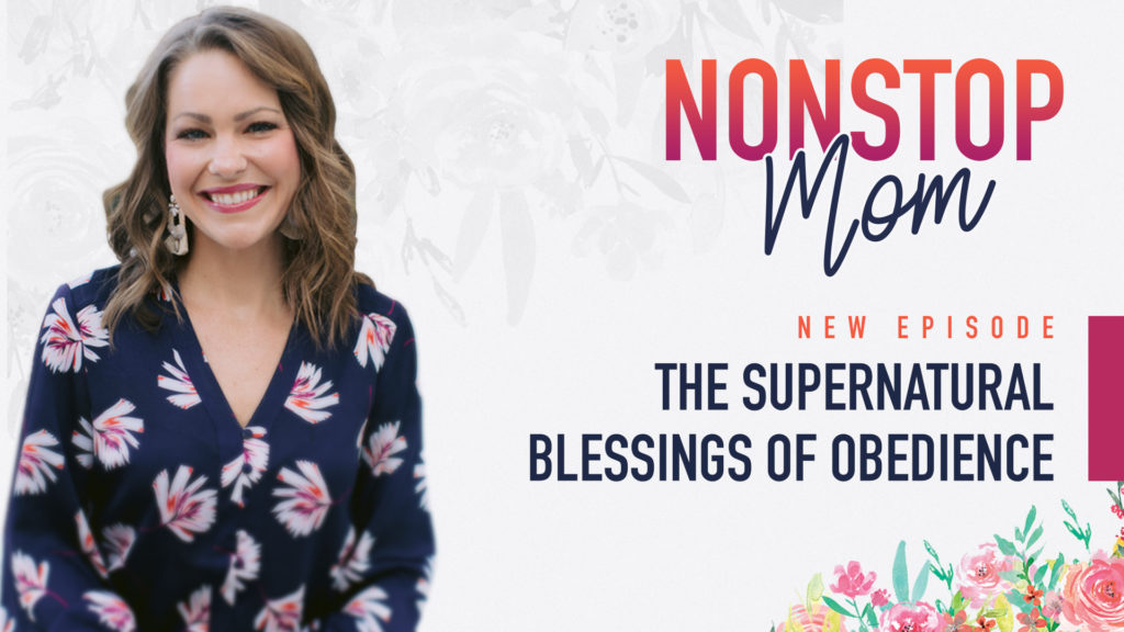 The Supernatural Blessings of Obedience on The Nonstop Mom Podcast with Carolyn Shuttlesworth