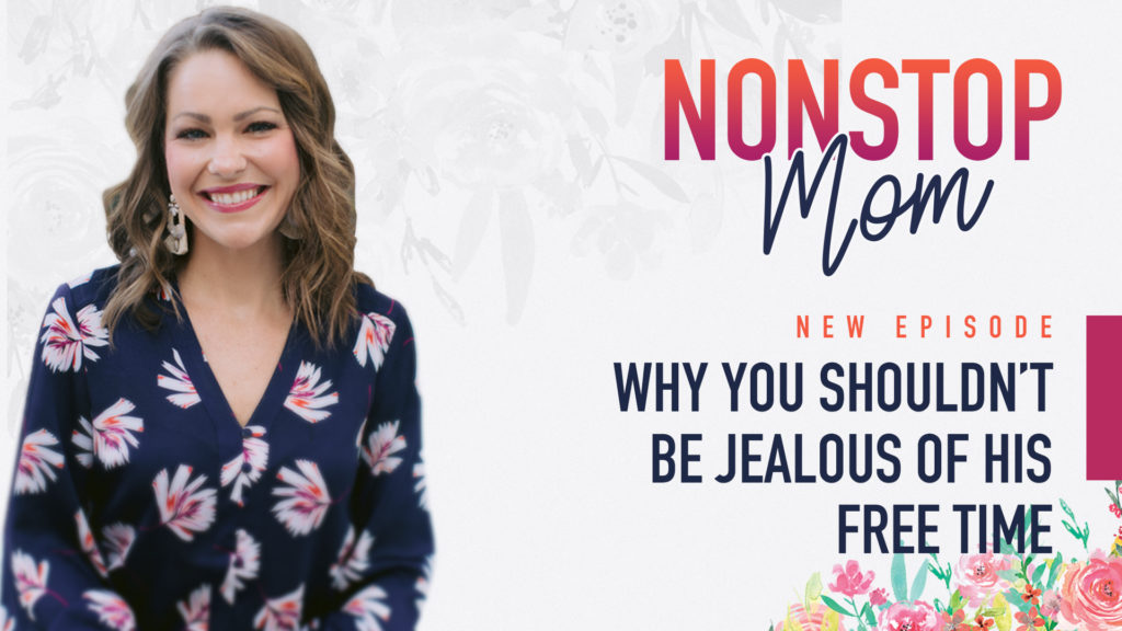 Why You Shouldn't Be Jealous of His Free Time on the Nonstop Mom Podcast with Carolyn Shuttlesworth