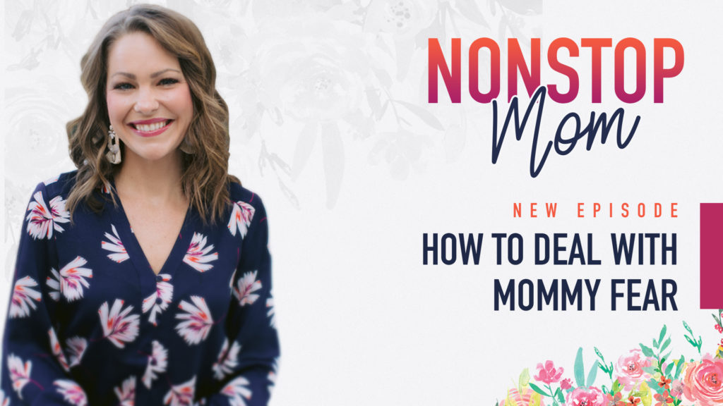 How to Deal with Mommy Fear on the Nonstop Mom Podcast with Carolyn Shuttlesworth