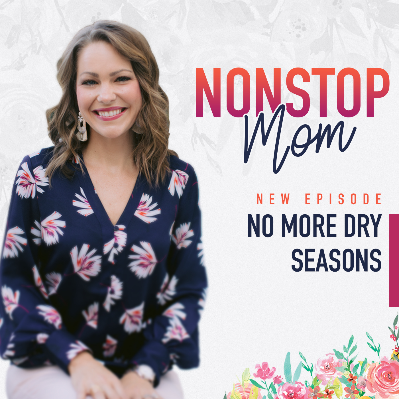 No More Dry Seasons on the Nonstop Mom Podcast with Carolyn Shuttlesworth