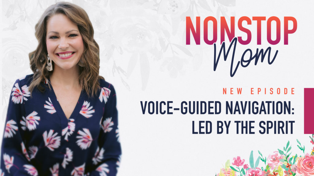 Voice Guided Navigation-Being Led by the Spirit on the Nonstop Mom Podcast with Carolyn Shuttlesworth